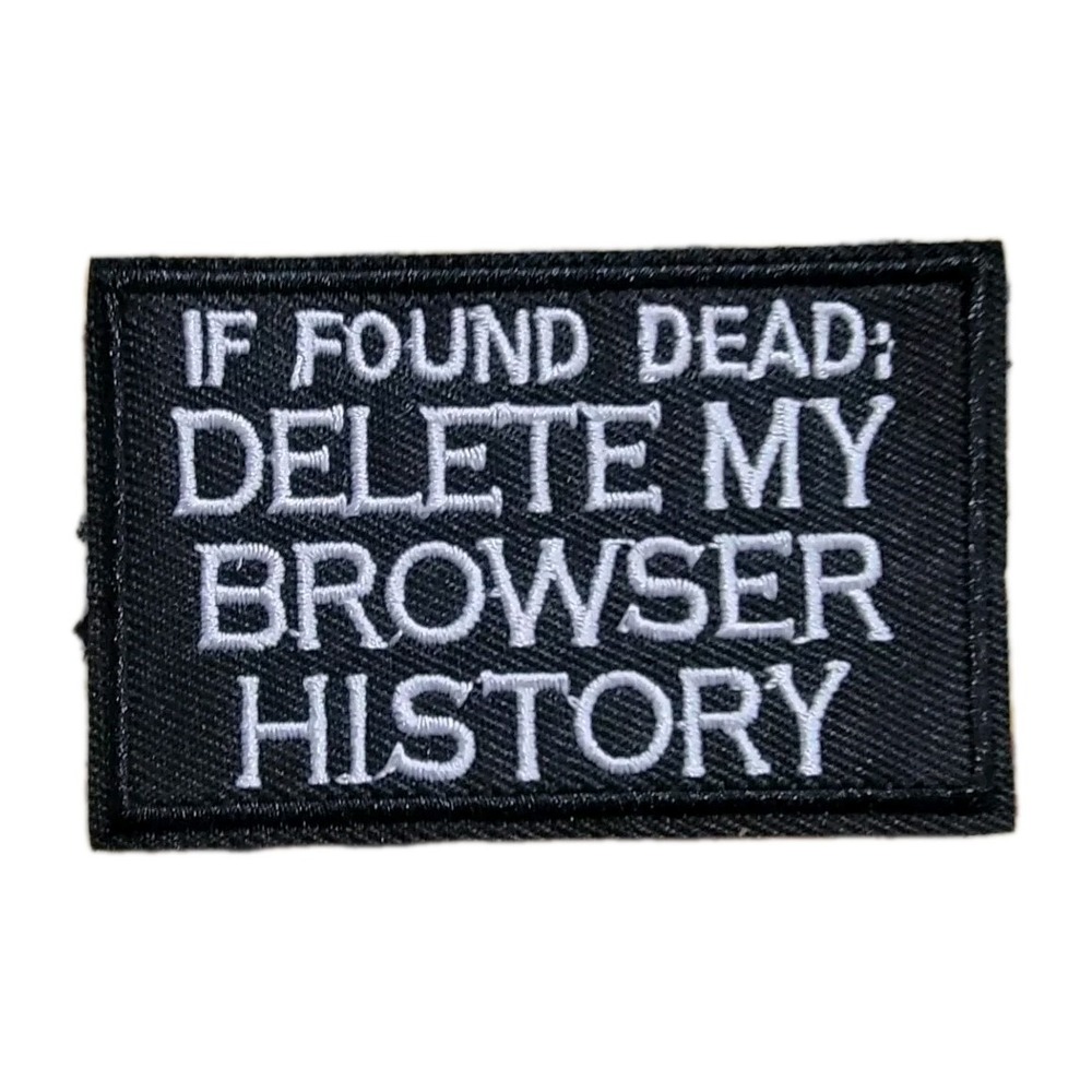 Embroidered Morale Patch Hook & Loop If Found Dead Delete My Browser History